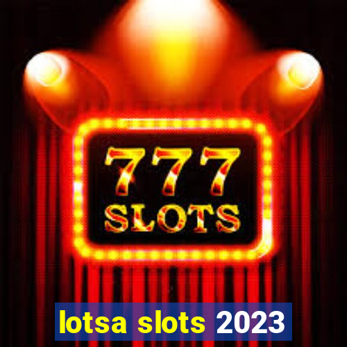 lotsa slots 2023