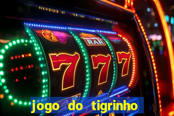 jogo do tigrinho qual o melhor