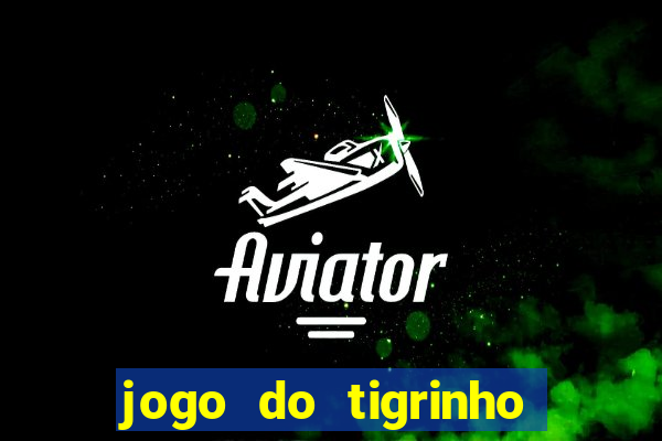 jogo do tigrinho qual o melhor