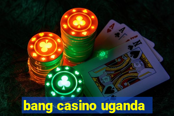 bang casino uganda