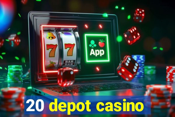 20 depot casino