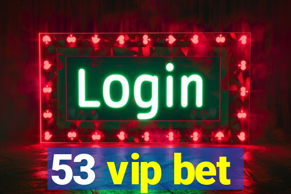 53 vip bet