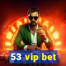 53 vip bet