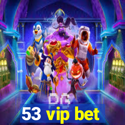 53 vip bet