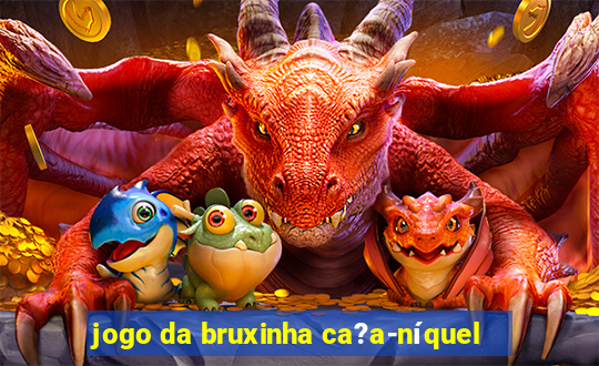 jogo da bruxinha ca?a-níquel