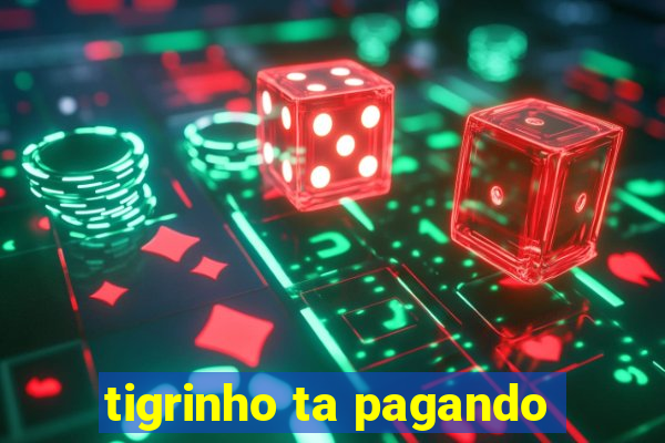 tigrinho ta pagando