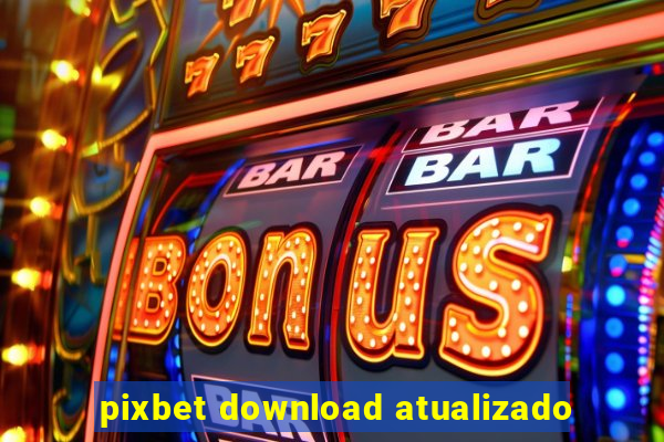 pixbet download atualizado