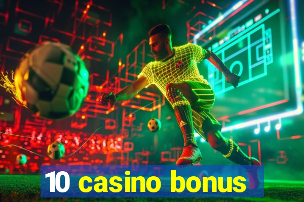 10 casino bonus