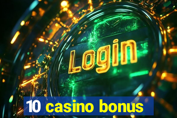 10 casino bonus