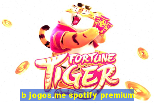 b jogos.me spotify premium