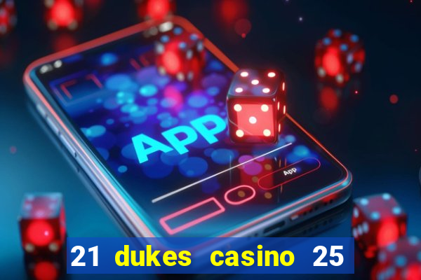 21 dukes casino 25 free spins