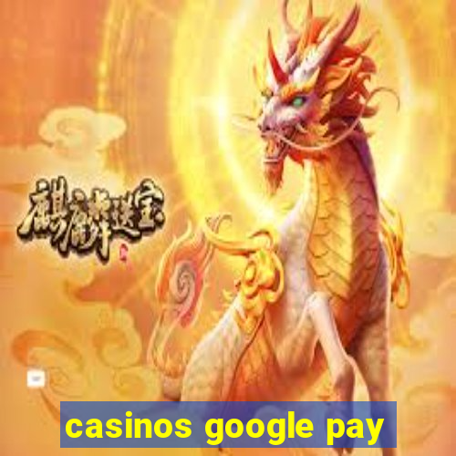 casinos google pay