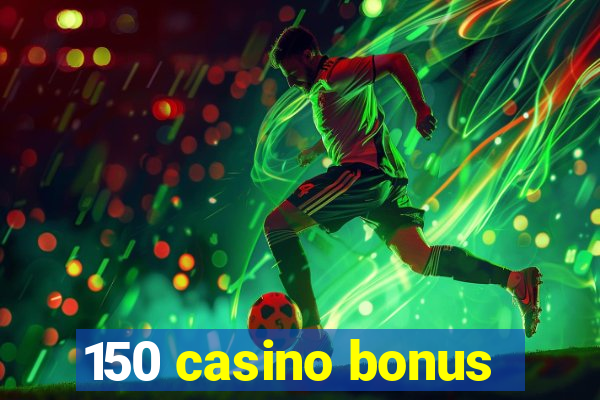 150 casino bonus