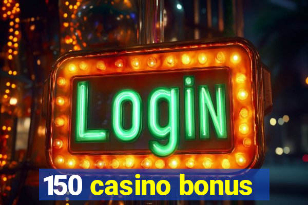 150 casino bonus