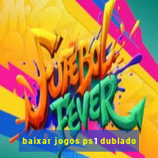 baixar jogos ps1 dublado