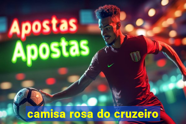 camisa rosa do cruzeiro