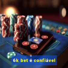 6k bet é confiável