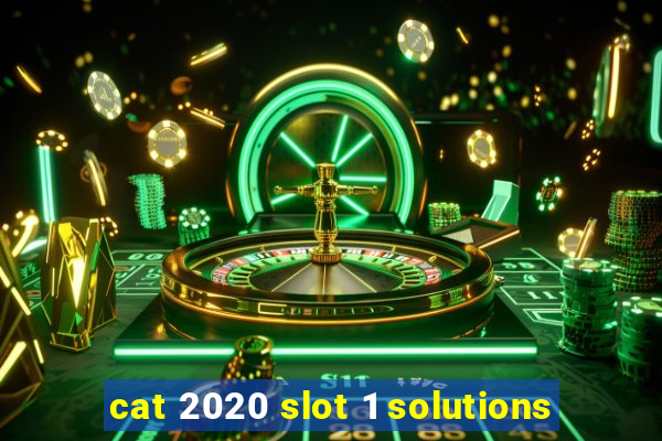 cat 2020 slot 1 solutions