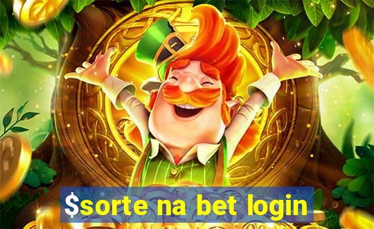 $sorte na bet login