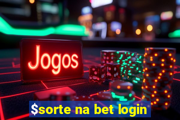 $sorte na bet login