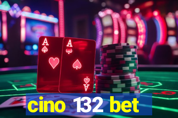 cino 132 bet