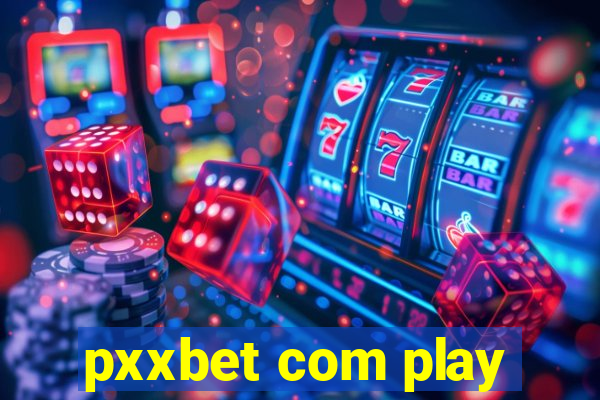 pxxbet com play