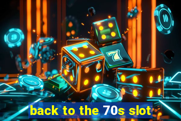 back to the 70s slot