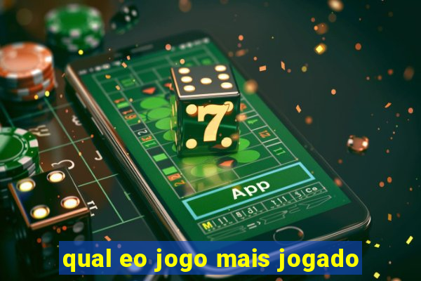 qual eo jogo mais jogado