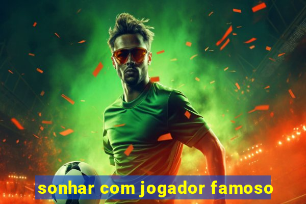 sonhar com jogador famoso