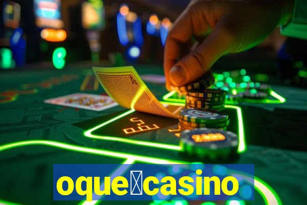 oque茅casino