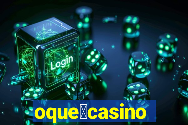 oque茅casino