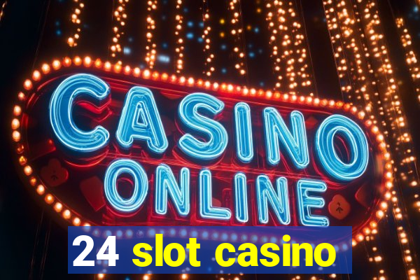 24 slot casino