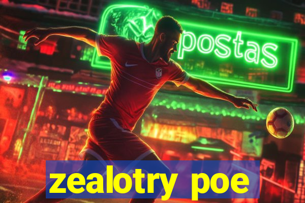 zealotry poe