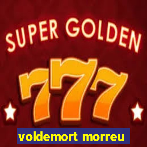 voldemort morreu