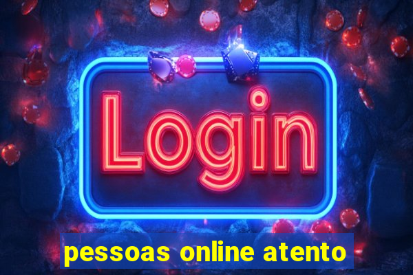 pessoas online atento