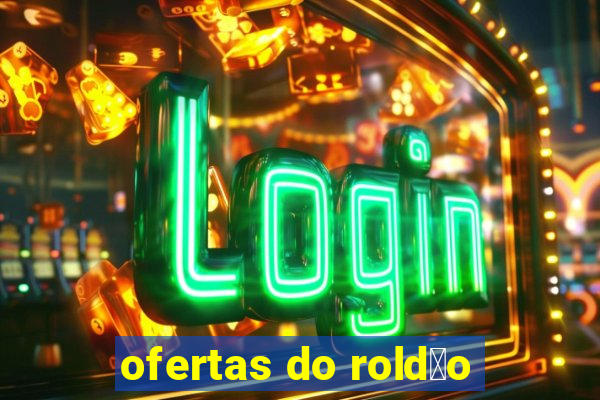 ofertas do rold茫o