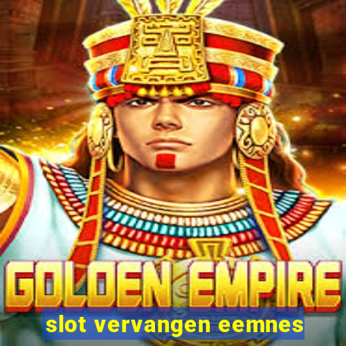 slot vervangen eemnes