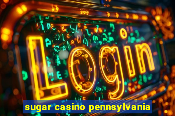 sugar casino pennsylvania