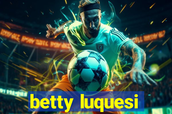 betty luquesi