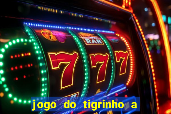 jogo do tigrinho a partir de r$ 1