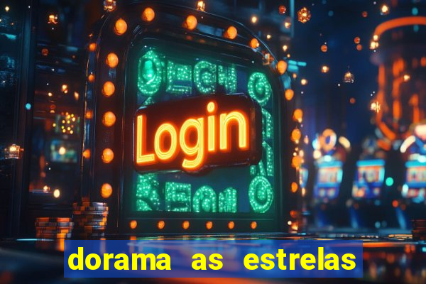 dorama as estrelas nao sao tao brilhantes quanto voce