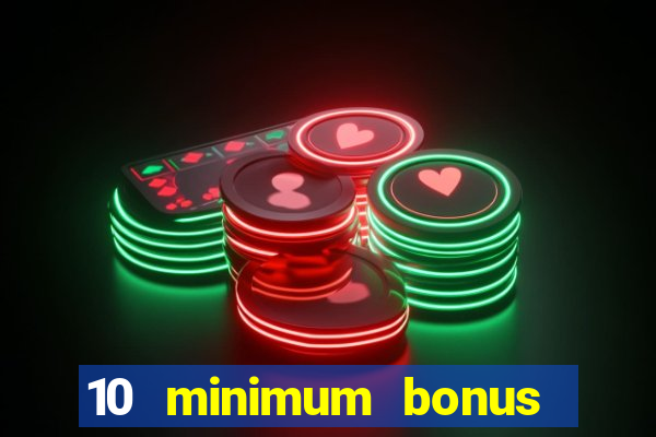 10 minimum bonus code casino