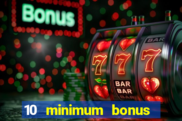 10 minimum bonus code casino