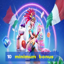 10 minimum bonus code casino