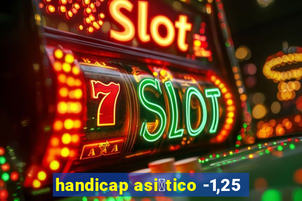 handicap asi谩tico -1,25