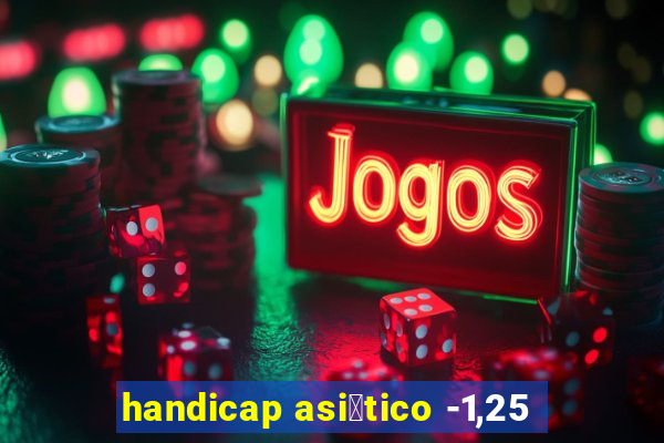 handicap asi谩tico -1,25