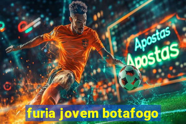 furia jovem botafogo