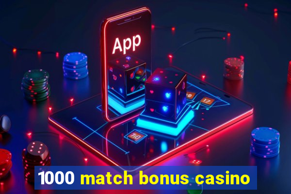 1000 match bonus casino