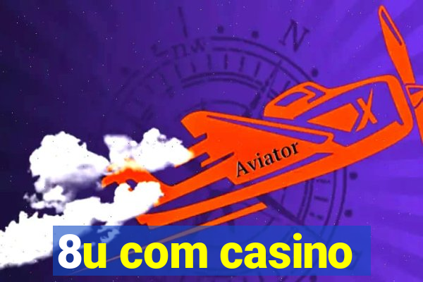 8u com casino