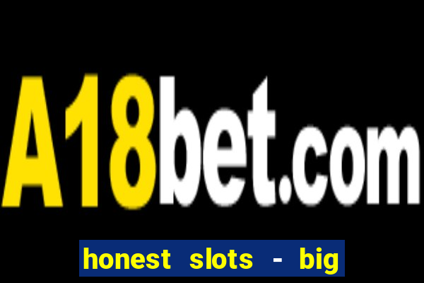 honest slots - big win 777